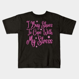 I Buy Shoes To Cope With My Stress Kids T-Shirt